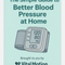 The Simple Guide to Better Blood Pressure at Home